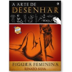 A Arte de Desenhar Figura Feminina - Renato Silva