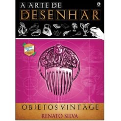 A Arte de Desenhar Objeto Vintage - Renato Silva